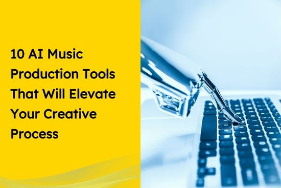 10 AI Music Production Tools That Will Elevate Your Creative Process