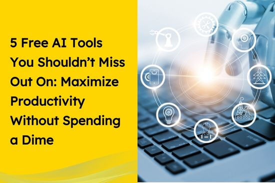 5 Free AI Tools You Shouldn’t Miss Out On Maximize Productivity Without Spending a Dime