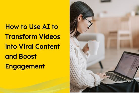 How to Use AI to Transform Videos into Viral Content and Boost Engagement