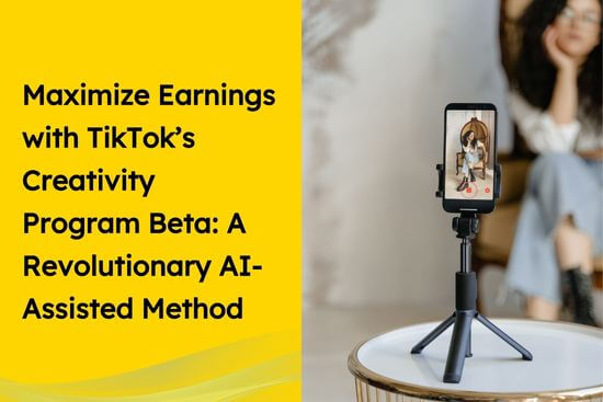 Maximize Earnings with TikTok’s Creativity Program Beta A Revolutionary AI-Assisted Method