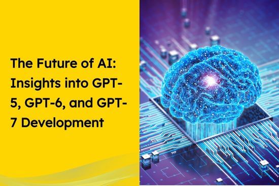 The Future of AI Insights into GPT-5, GPT-6, and GPT-7 Development