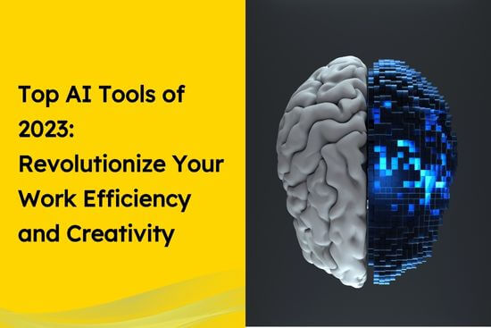 Top AI Tools of 2023: Revolutionize Your Work Efficiency and Creativity