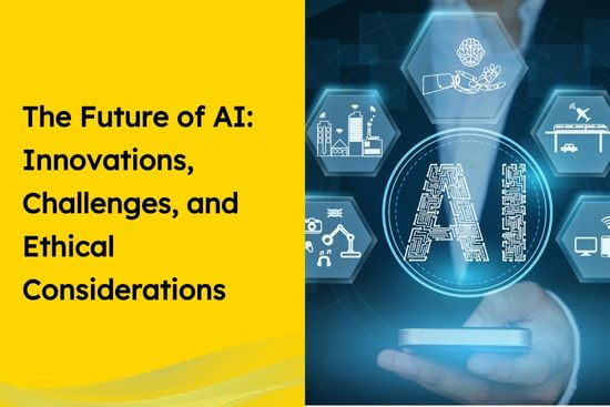 The Future of AI Innovations, Challenges, and Ethical Considerations