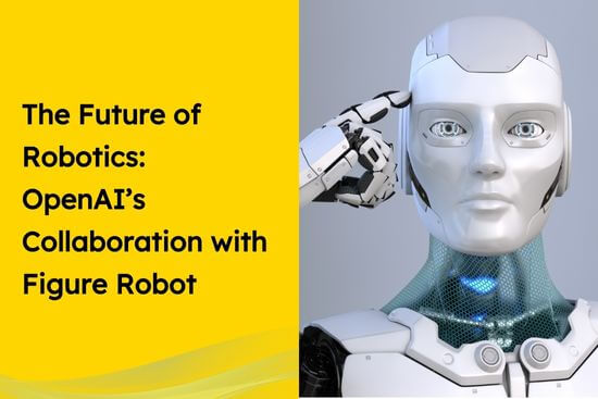 The Future of Robotics OpenAI’s Collaboration with Figure Robot